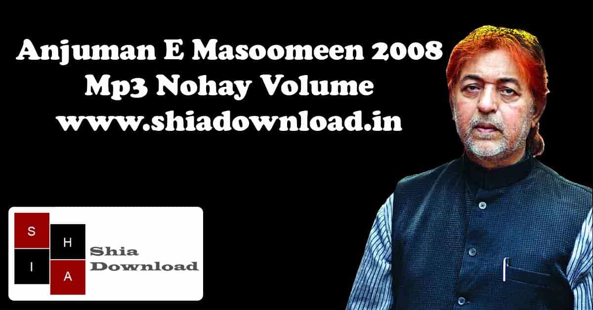 Anjuman E Masoomeen 2008 Mp3 Nohay Volume | Shia Download